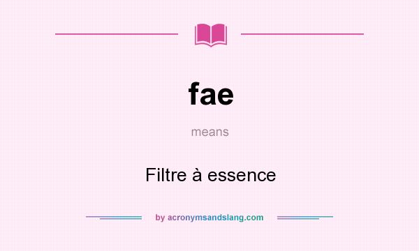 What does fae mean? It stands for Filtre à essence
