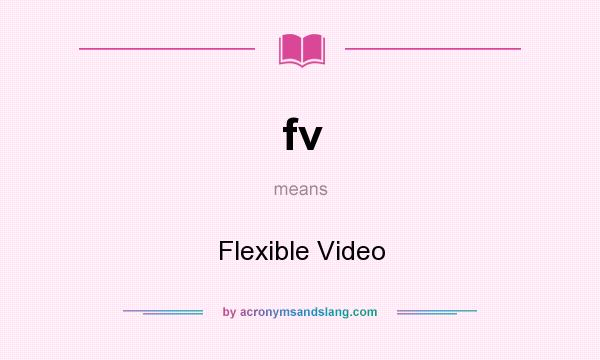 What does fv mean? It stands for Flexible Video