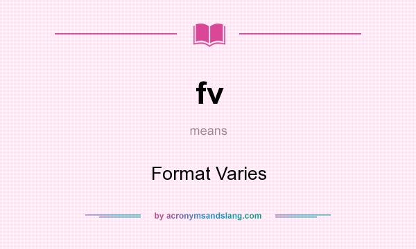 What does fv mean? It stands for Format Varies