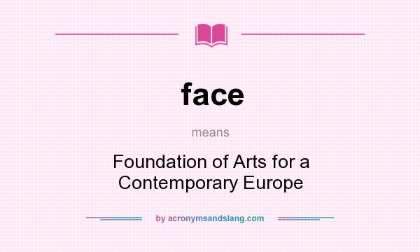 What does face mean? It stands for Foundation of Arts for a Contemporary Europe