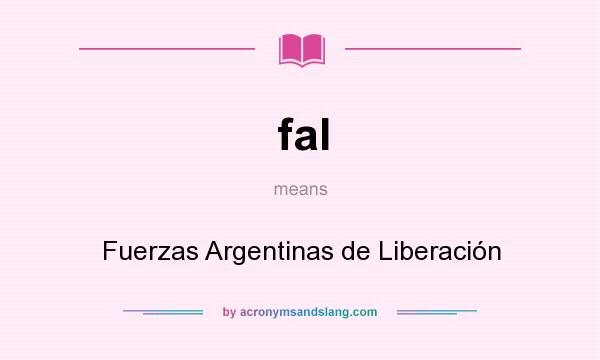 What does fal mean? It stands for Fuerzas Argentinas de Liberación