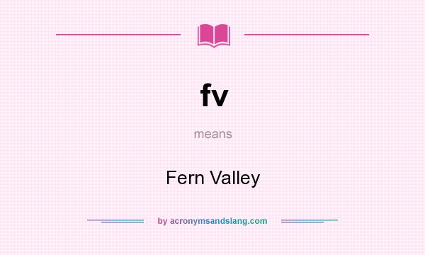 What does fv mean? It stands for Fern Valley