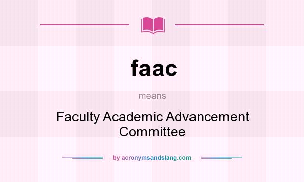 What does faac mean? It stands for Faculty Academic Advancement Committee