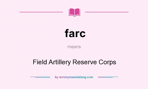 What does farc mean? It stands for Field Artillery Reserve Corps