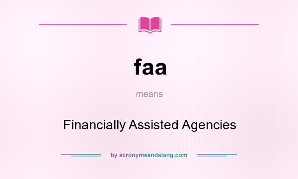 What does faa mean? It stands for Financially Assisted Agencies