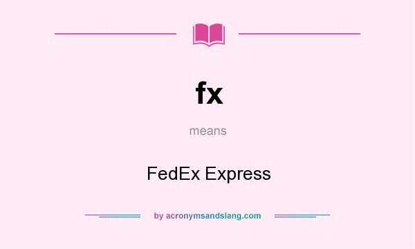 What does fx mean? It stands for FedEx Express