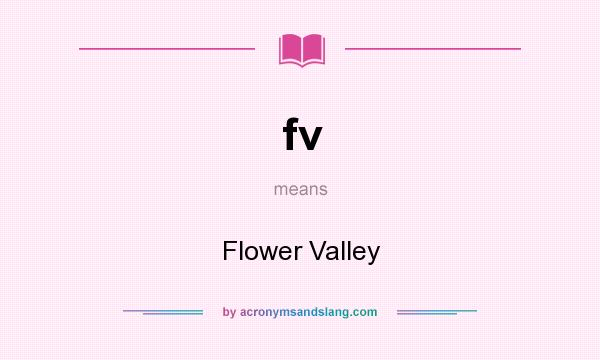 What does fv mean? It stands for Flower Valley
