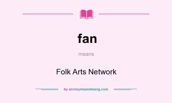 What does fan mean? It stands for Folk Arts Network