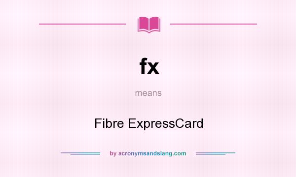 What does fx mean? It stands for Fibre ExpressCard