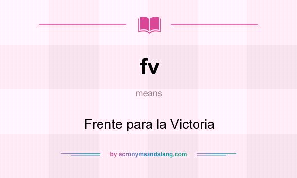 What does fv mean? It stands for Frente para la Victoria