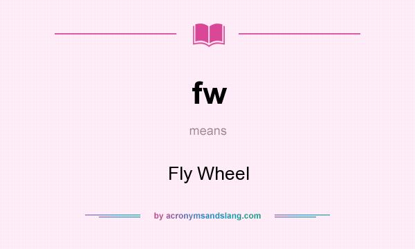 What does fw mean? It stands for Fly Wheel