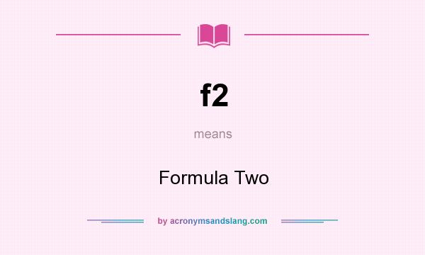 What does f2 mean? It stands for Formula Two