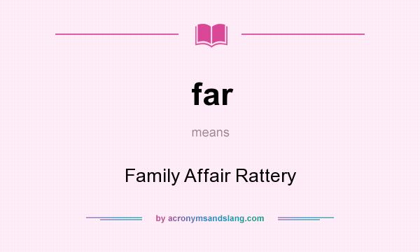 What does far mean? It stands for Family Affair Rattery