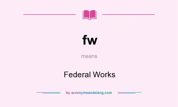 What does fw mean? It stands for Federal Works