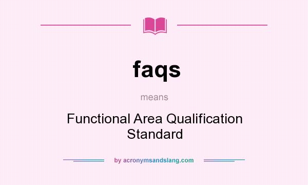 What does faqs mean? It stands for Functional Area Qualification Standard