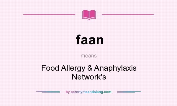 What does faan mean? It stands for Food Allergy & Anaphylaxis Network`s
