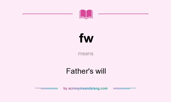 What does fw mean? It stands for Father`s will