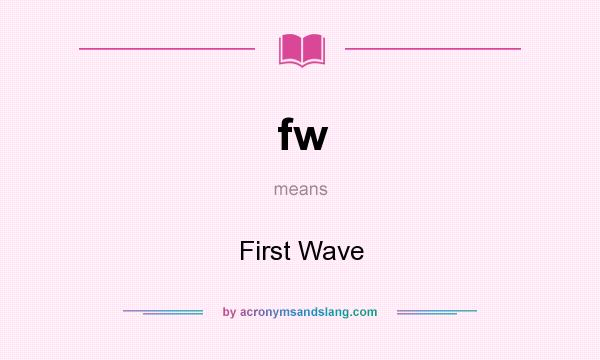 What does fw mean? It stands for First Wave