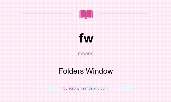 What does fw mean? It stands for Folders Window