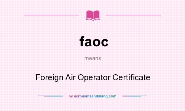 What does faoc mean? It stands for Foreign Air Operator Certificate