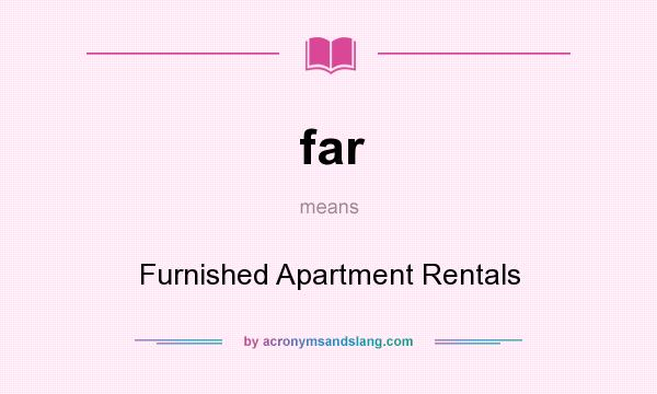What does far mean? It stands for Furnished Apartment Rentals