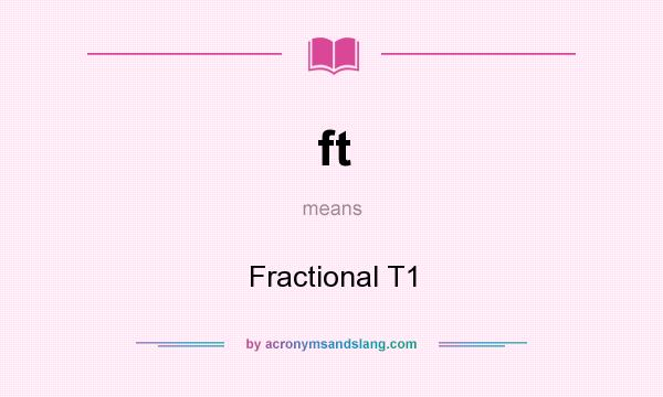 What does ft mean? It stands for Fractional T1