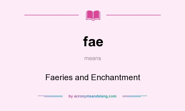 What does fae mean? It stands for Faeries and Enchantment