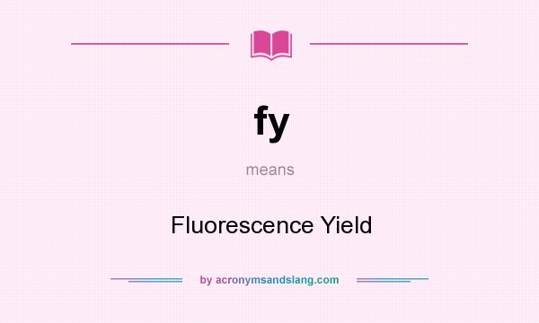 What does fy mean? It stands for Fluorescence Yield