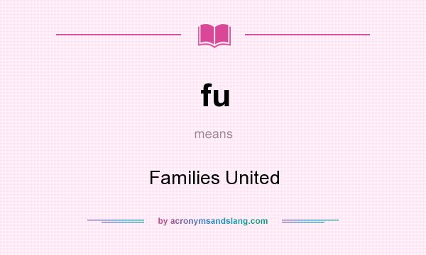 What does fu mean? It stands for Families United