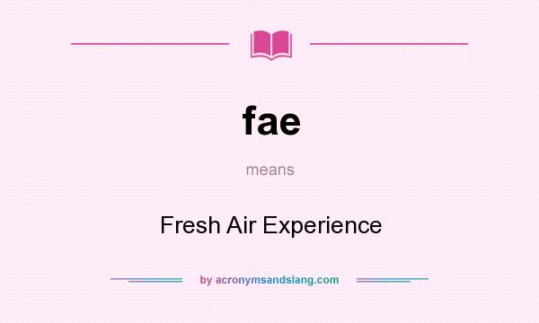 What does fae mean? It stands for Fresh Air Experience
