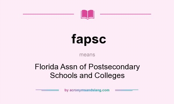 What does fapsc mean? It stands for Florida Assn of Postsecondary Schools and Colleges