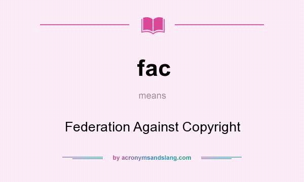 What does fac mean? It stands for Federation Against Copyright