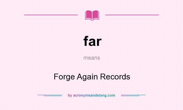 What does far mean? It stands for Forge Again Records