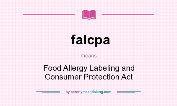 What does falcpa mean? It stands for Food Allergy Labeling and Consumer Protection Act
