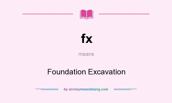 What does fx mean? It stands for Foundation Excavation
