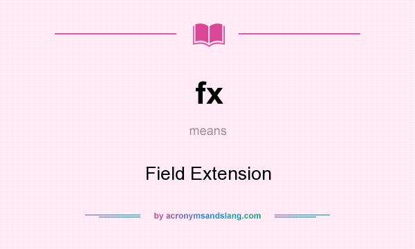 What does fx mean? It stands for Field Extension