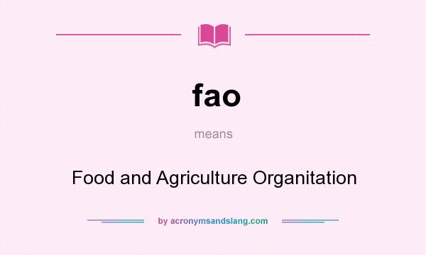 What does fao mean? It stands for Food and Agriculture Organitation