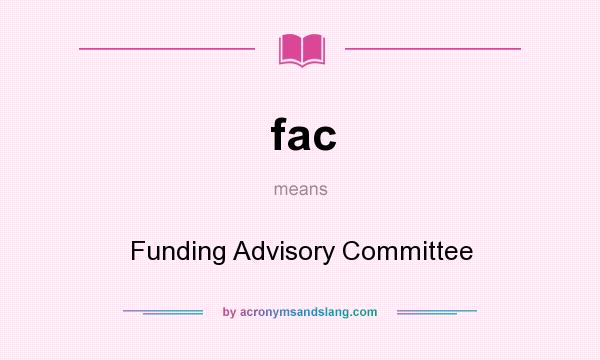 What does fac mean? It stands for Funding Advisory Committee