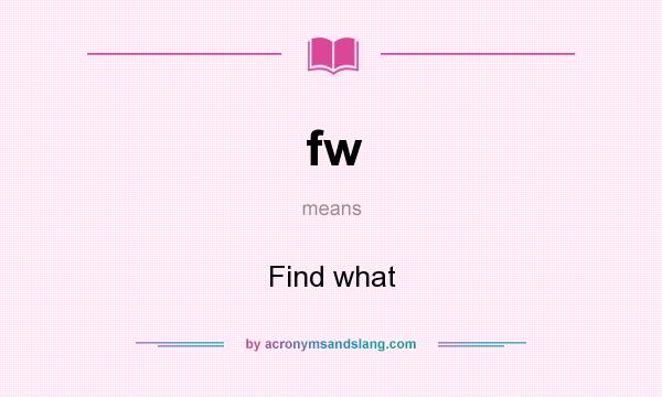 What does fw mean? It stands for Find what