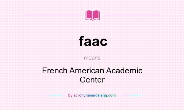 What does faac mean? It stands for French American Academic Center