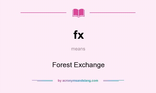 What does fx mean? It stands for Forest Exchange