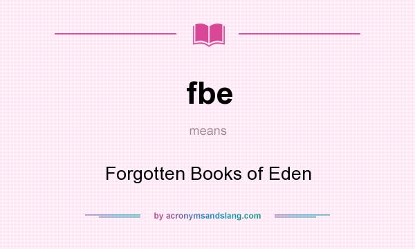 What does fbe mean? It stands for Forgotten Books of Eden