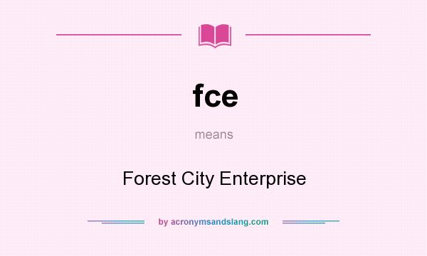 What does fce mean? It stands for Forest City Enterprise