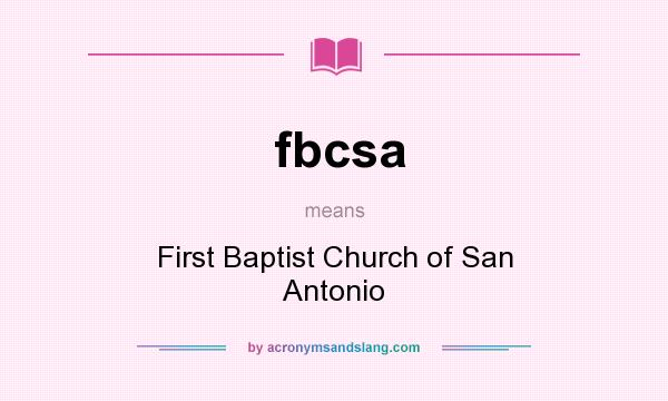 What does fbcsa mean? It stands for First Baptist Church of San Antonio