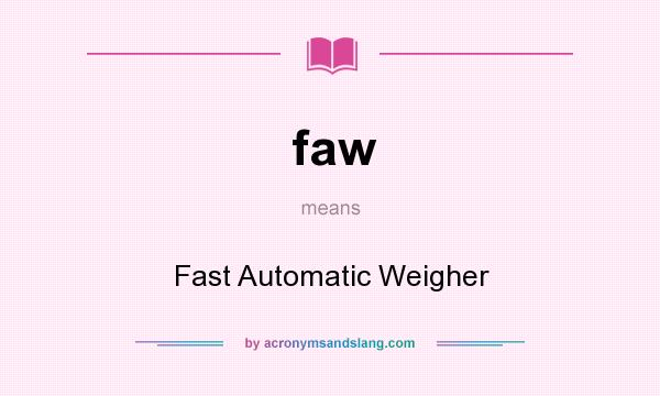 What does faw mean? It stands for Fast Automatic Weigher