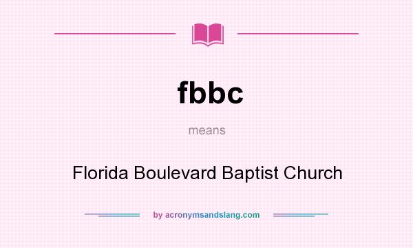 What does fbbc mean? It stands for Florida Boulevard Baptist Church
