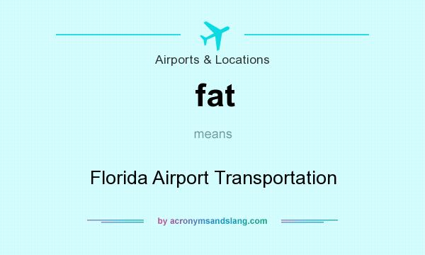 What does fat mean? It stands for Florida Airport Transportation