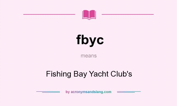 What does fbyc mean? It stands for Fishing Bay Yacht Club`s
