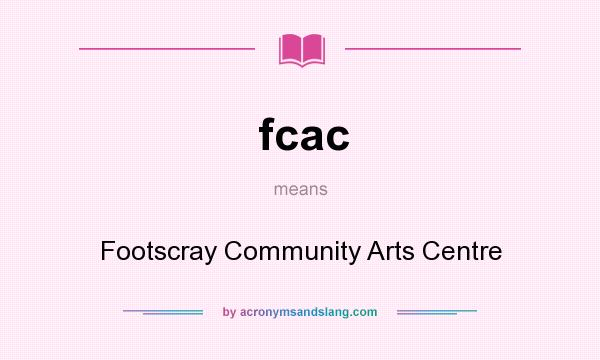 What does fcac mean? It stands for Footscray Community Arts Centre