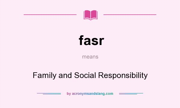 What does fasr mean? It stands for Family and Social Responsibility